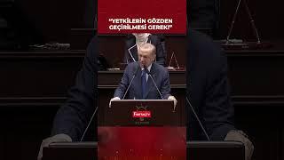 Erdoğan: Büyükşehir ve ilçe belediyeleri arasındaki yetki paylaşımının gözden geçirilmesi gerekiyor!