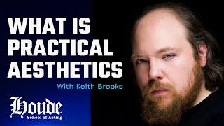 What Is Practical Aesthetics Acting Technique w/ Keith Brooks | How To Act Like A Pro!