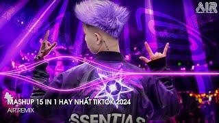 Mashup 15 in 1 - Nhạc Remix TikTok Triệu View Hay Nhất Hiện Nay  Top 15 Nhạc TikTok Hay Nhất 2024