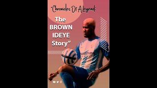 Chronicles of a Legend | The Brown Aide Ideye Story | The Beginning Of The Journey | Part One