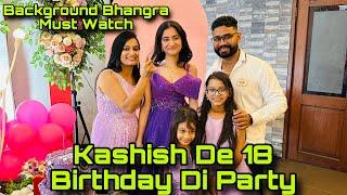 Kashish De 18 Bithday Di Party Sareya Ne Full enjoy Kita | Background Bhangrra Must Watch