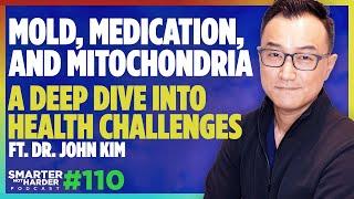 Mold, Medications, and Mitochondrial Health (ft. Dr. John Kim) | SNH Podcast #110