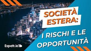 Aprire società all'estero: quali sono i rischi e le opportunità?