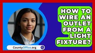 How To Wire An Outlet From A Light Fixture? - CountyOffice.org