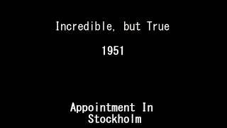 Incredible, but True 51-05-27 ep074 Appointment in Stockholm