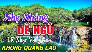 Bolero Chọn Lọc Cực Êm Tai - LK Nhạc Vàng Xưa Trữ Tình KHÔNG QUẢNG CÁO Ru Ngủ Đêm Khuya Cả Xóm Phê