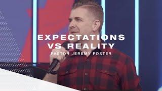 Expectations Vs. Reality | Pastor Jeremy Foster