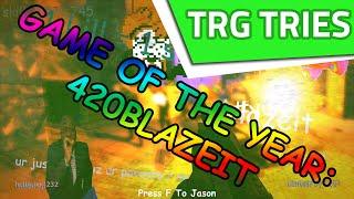 TRG Tries - GAME OF THE YEAR: 420BLAZEIT