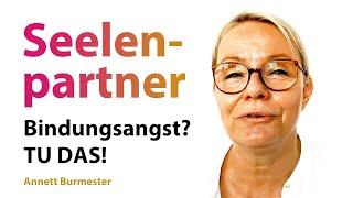 Dein SEELENPARTNER hat Bindungsangst?  Tu DAS! - Annett Burmester