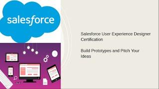 Salesforce User Experience Designer Certification Build Prototypes and Pitch Your Ideas