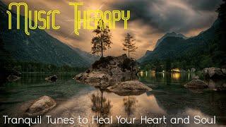 Music Therapy: Tranquil Tunes to Heal Your Heart and Soul