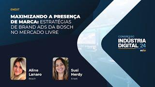 Indústria Digital 24|ENEXT -Maximizando a presença de marca: estratégias de Brand Ads da Bosch no ML