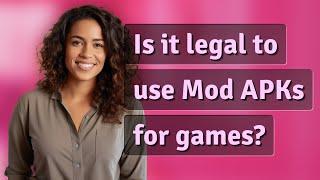 Is it legal to use Mod APKs for games?