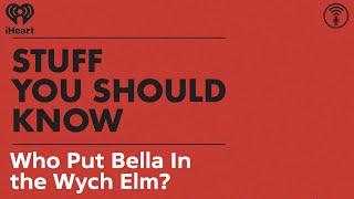 Who Put Bella In the Wych Elm? | STUFF YOU SHOULD KNOW