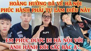 HOÀNG HƯỜNG ĐÃ VỀ HÀ NỘI, PHÚC HÀNH PHẢI TỰ LÀM ĐIỀU NÀY, EM PHÚC ĐƯỢC ĐI HÀ NỘI VỚI ANH HÀNH RỒI Ạ!