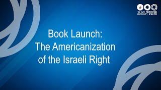 Book Launch: The Americanization of the Israeli Right (Edited Volume)