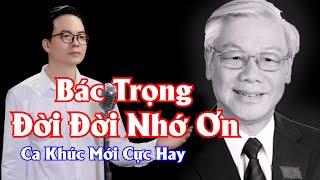 Bài hát mới hay Nhất Về Bác Trọng / Bác Trọng Đời Đời Nhớ Thương - Hoàng Mạnh Hà