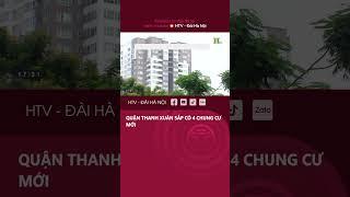 Quận Thanh Xuân sắp có 4 chung cư mới