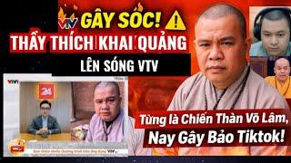 Thầy Thích Khai Quảng lên VTV : Từ Chiến Thần Võ Lâm tới Sư Thầy idol Tiktok