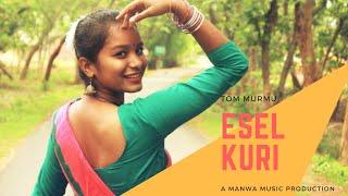 ESEL KURI || NEW HIT SANTHALI VIDEO SONG || TOM MURMU || 2018©