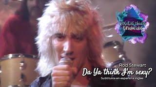 Rod Stewart - Da Ya think I'm sexy? | Subtitulos en español e ingles