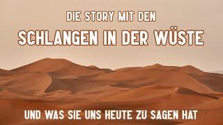 Die Story mit den Schlangen in der Wüste - und was sie uns heute zu sagen hat