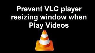 Prevent VLC player resizing window when Play Videos