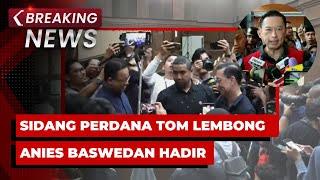 BREAKING NEWS - Sidang Perdana Tom Lembong Kasus Impor Gula, Anies Baswedan Hadir