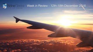 AirlineGeeks com Week in Review - 12th-18th December 2016