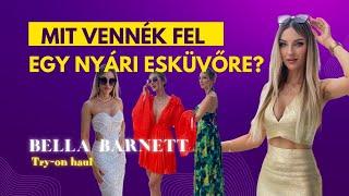 Mit vennék fel egy nyári esküvőre vendégként??  | Bella Barnett try-on haul | Glamify.hu