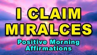 I CLAIM MY MIRACLES | Positive Morning Affirmations | Positive Thinking Affirmations | Gratitude