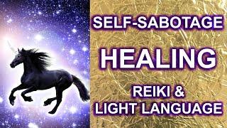 Clear Self Sabotage: Light Language & Reiki Healing & Activation