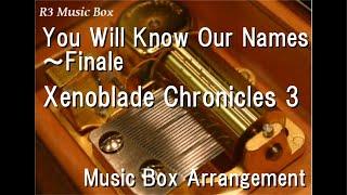 You Will Know Our Names 〜Finale/Xenoblade Chronicles 3 [Music Box]