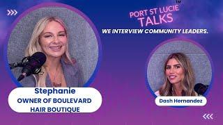 Port St. Lucie Talks: Interview with Stephanie, Owner of Boulevard Hair Boutique