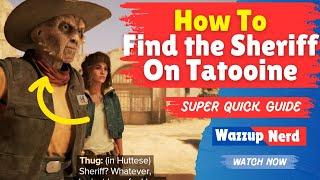 Where is the Sheriff on Tatooine in Star Wars Outlaws - Super Easy Guide