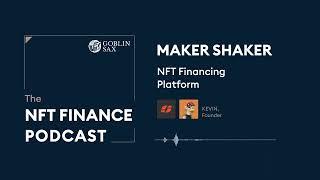 MakerShaker: An NFT Financing Platform | The NFT Finance Podcast