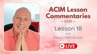 A Course In Miracles Lesson 18 with David Hoffmeister, Living Miracles Ministries
