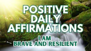 POSITIVE MORNING AFFIRMATIONS  I am BRAVE and RESILIENT  (affirmations said once)