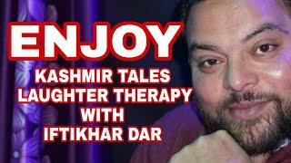 KASHMIR TALES LAUGHTER THERAPY WITH IFTIKHAR AHMED DAR || KASHMIRI JOKES