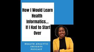 How I Would Learn Health Informatics (If I Had to Start Over)