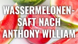 MELONENSAFT NACH ANTHONY WILLIAM (Rezept)