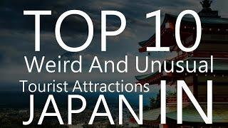 Top 10 Weird And Unusual Tourist Attractions In Japan