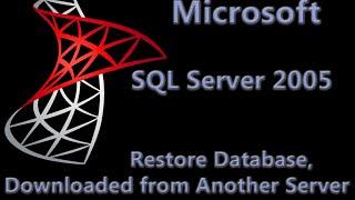 SQL Server 2005 Lesson 7 - Restore Database, downloaded from Another Server