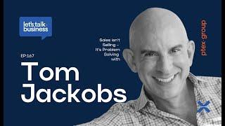 Sales isn't Selling - It's Problem Solving with Tom Jackobs