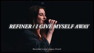 Refiner / I Give Myself Away | Legacy Worship (feat. Lauren Koltvedt)