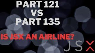 Is JSX an Airline? Part 121 vs Part 135 Operations // Air Carriers & Charter Ops // Legal Loophole?