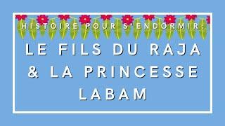 Le Fils du Raja et la Princesse Labám | Histoire pour s'endormir