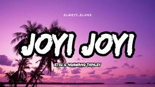 JOYI JOYI - Etsu & Ngawang Thinley | Lyric Video | Always_Alone_Lyrics