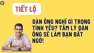 Đàn Ông Nghĩ Gì Trong Tình Yêu? Tâm Lý Đàn Ông Sẽ Làm Bạn Bất Ngờ