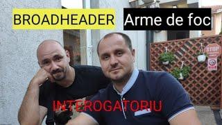 INTEROGATORIU cu Broadheader : Suntem pregătiți pentru relaxarea legii armelor și munițiilor?